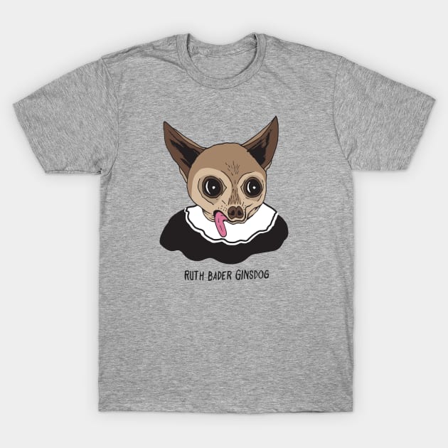 Ruth Bader Ginsdog "Chihuahua Supreme" T-Shirt by RuthBaderGinsDog